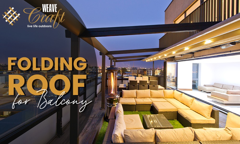 Revolutionize Your Balcony Experience with Weavecraft’s Innovative Folding Roof in Pune