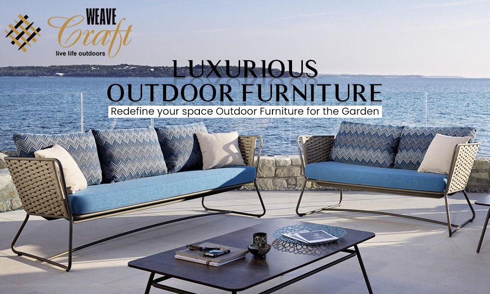 Luxurious Outdoor Furniture – Redefine your space