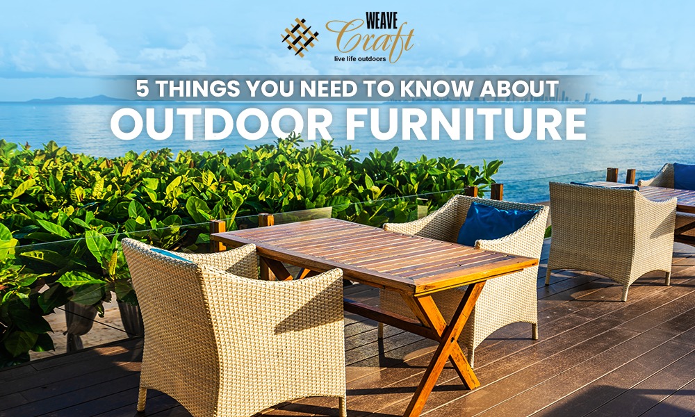 5 Things you need to know about outdoor furniture