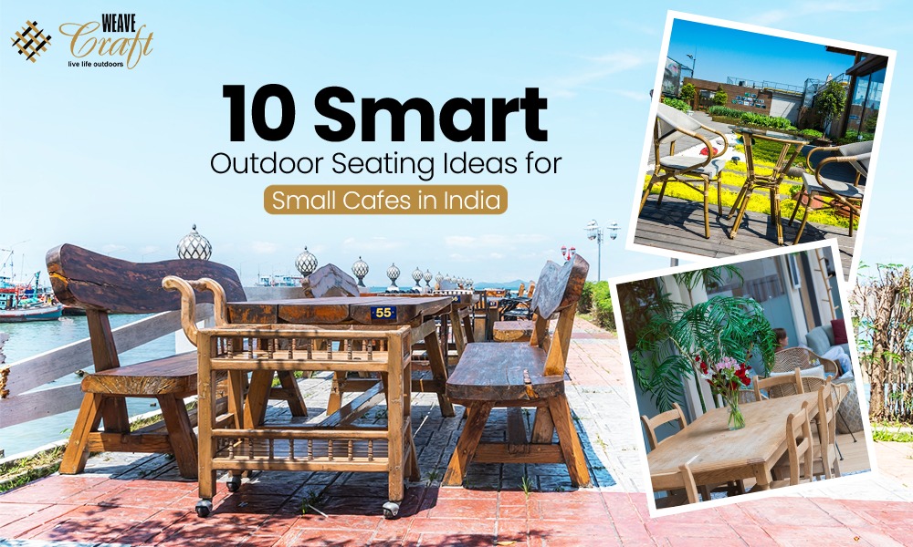Outdoor Furniture for Small Cafes in India